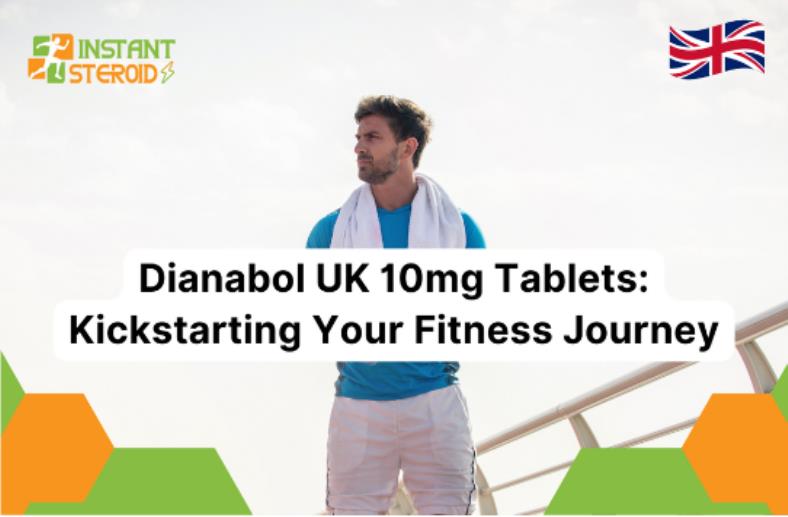 Dianabol UK 10mg Tablets: Kickstarting Your Fitness Journey